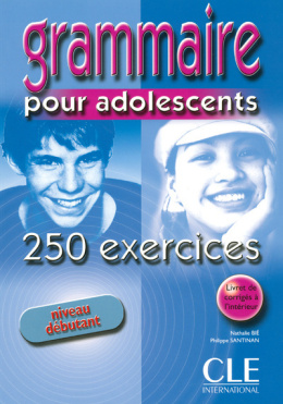 Grammaire pour adolescents : 250 exercices niveau débutant