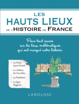 Les hauts lieux de l'Histoire de France - Les petits précis de culture générale